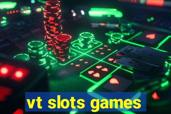 vt slots games